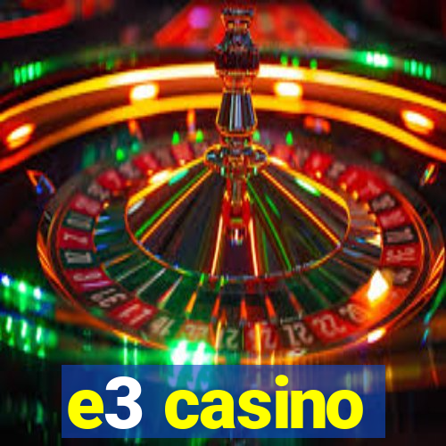 e3 casino